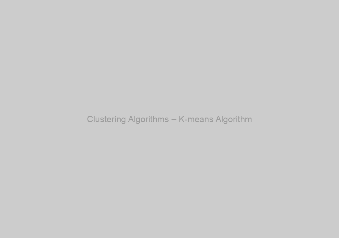 Clustering Algorithms – K-means Algorithm
